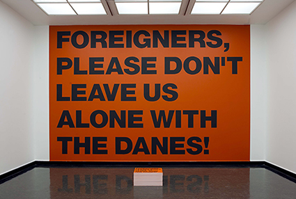 Superflex: Foreigners, please don't leave us alone with the Danes! (2002) Photo: Anders Sune Berg